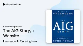 The AIG Story, + Website by Lawrence A. Cunningham &middot; Audiobook preview