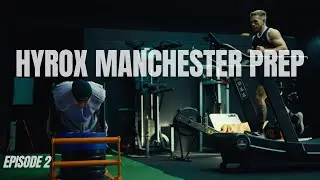 Hyrox Manchester Prep | Episode 2