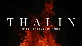 THALIN | Set Fire to the Rain by Adele | Remix