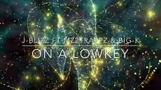 J-BLIZZ FT MZ2TRAPPZ & BIG-K - ON A LOWKEY (QUICK FREESTYLE)🔥🎧🔥