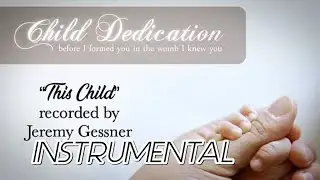 THIS CHILD - Jeremy Gessner (Instrumental, Karaoke, Minus One) Child Dedication Song