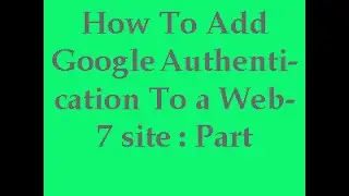 How To Add Google Authentication To a Website : Part 7
