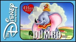 Dumbo - 1941 - The Disney Movie Marathon - The I Heart Podcast