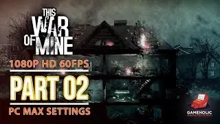 This War of Mine Part 2 Gameplay 1080p 60fps