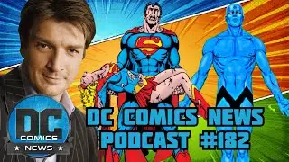 SUPERMAN: LEGACY Casting, Crisis On Infinite Earths & Watchmen Animated Films | DCN Podcast #182