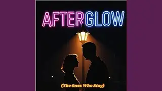 AfterGlow (The One Who Stay)