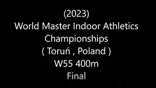 (2023)...''W55 400m Final '' - World Master Indoor Athletics Championships - Toruń , Poland