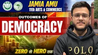 Outcomes of Democracy 🔥 | JAMIA AMU 11th Arts & Commerce | Complete Concept