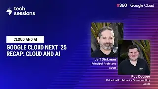 Ep. 11 - Tech Sessions - Google Cloud Next '25 Recap -  Cloud and AI Innovation.
