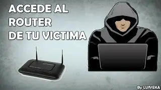 ACCEDIENDO AL ROUTER DE TU VICTIMA - Canal LuiVeka&trade; | Seguridad y Tecnologia