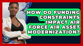 How Do Funding Constraints Impact Air Force Air Asset Modernization? - Sky Command Brotherhood