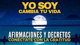 🌟YO SOY el CAMBIO RADICAL en mi VIDA | Con&eacute;ctate con la GRATITUD, la ALEGR&Iacute;A y la Maravilla de VIVIR