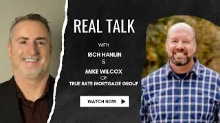 Rich Hanlin Interviews Mike Wilcox of True Rate Mortgage Group
