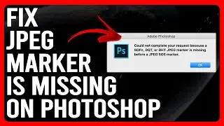 How To Fix JPEG Marker Is Missing On Photoshop (Step-By-Step Guide To Resolve The Problem Quickly)