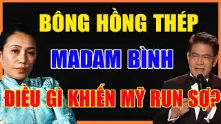 MADAM BÌNH: VÌ SAO MỘT NGƯỜI PHỤ NỮ VIỆT NAM LÀM CẢ NƯỚC MỸ RÚNG ĐỘNG?