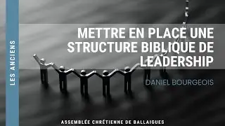 Mettre en place une structure biblique de leadership (Daniel Bourgeois)