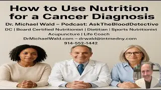 How to Use Nutrition for a Cancer Diagnosis By Dr. Michael Wald &mdash; The Blood Detective