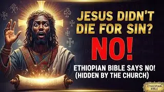 Jesus Didn't Die for Sin? The Ethiopian Bible Says NO! (The Church Hid It)