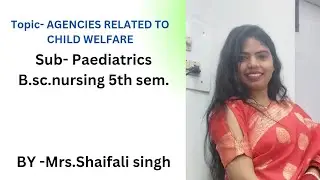 #TOPIC-33#AGENCIES RELATED TO CHILD WELFARE #b.sc.nursing#5th sem#Paedia#05.03.2025#