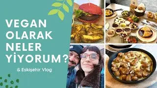 Vegan olarak neler yiyorum? || Eskişehir Vlog || OMM Modern Sanat M&uuml;zesi 🚃 👫🏻 🎨 🌯🥐🍔🧁