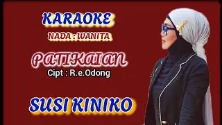 PATIKAIAN / KARAOKE NADA : WANITA / CIPT : R.E.ODONG / SUSI KINIKO / RE ODONG PRODUCTION.