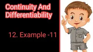 12. Example -11 of Continuity And Differentiability of class 12 (NCERT)