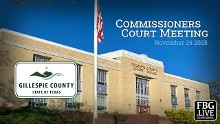 Gillespie County Commissioners Court Meeting - November 25 2025