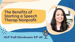 The Benefits of Starting a Speech Therapy Nonprofit | Ep. 41 Highlight