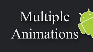 How To Start Multiple Animations In Android