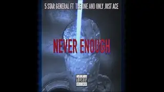 Never Enough (5Star General  ft. The One And Only Just Ace