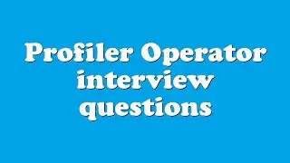 Profiler Operator interview questions