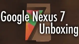 Google Nexus 7 Unboxing: Android Jelly Bean Tablet