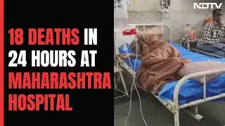 Maharashtra Hospital Deaths | 18 Deaths In 24 Hours In Maharashtra Hospital, Probe Panel Formed