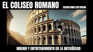 🏛️ El Coliseo Romano | Ingenio y Entretenimiento en la Antig&uuml;edad | GeoHistoria Explorada 🎬