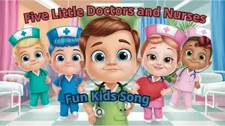 Five Little Doctors and Nurses | Fun Kids Song | Doctor Pretend Play & Hospital Nursery Rhyme