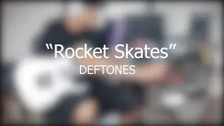 Deftones - Rocket Skates Guitar Cover