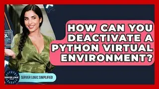 How Can You Deactivate A Python Virtual Environment? - Server Logic Simplified