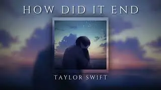 how did it end [slowed & reverb] [rain] - taylor swift