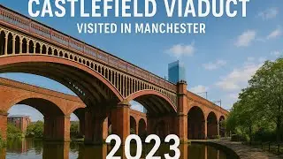 Castlefield Viaduct Visited in Manchester ￼