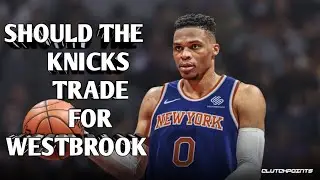Should the NY KNICKS trade for RUSELL WESTBROOK