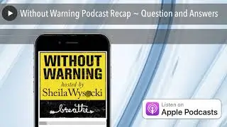 Without Warning Podcast Recap ~ Question and Answers