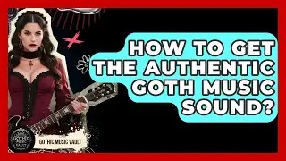 How To Get The Authentic Goth Music Sound? - Goth Music Vault
