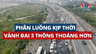 Hà Nội: Vành đai 3 “dễ thở” hơn nhờ phân luồng kịp thời #vovgiaothong #fm91