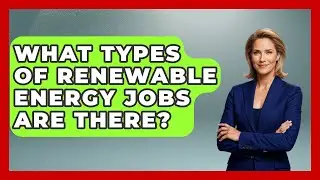 What Types Of Renewable Energy Jobs Are There? - Job Success Network