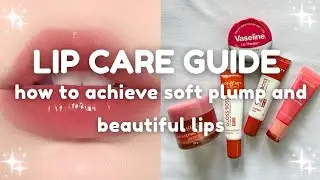 Lip Care Guide: how to achieve soft plump and beautiful lips 👄