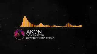 Akon - Don't Matter (Cover by Katzi Reign)