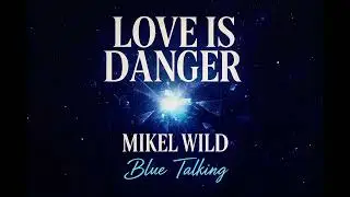 Mikel Wild  -Love Is Danger-  (Versi&oacute;n Oficial 2025)
