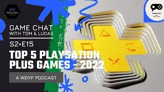 Episode 2&bull;15 - Our Top 5 PlayStation Plus Games of 2022