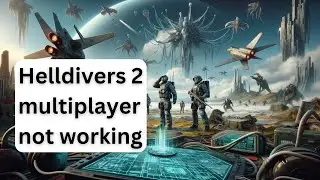 Helldivers 2 multiplayer not working - How to fix
