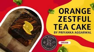 🍊 Orange Zestful Tea Cake | Soft & Moist Tea Time Cake | Priyanka Aggarwal | 170c BAKERY